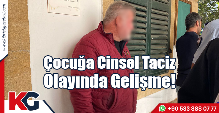 Çocuğa Cinsel Taciz Olayında Gelişme!