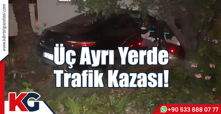 Üç Ayrı Yerde Trafik Kazası!