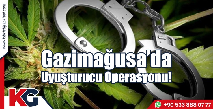 Gazimağusa’da Uyuşturucu Operasyonu!