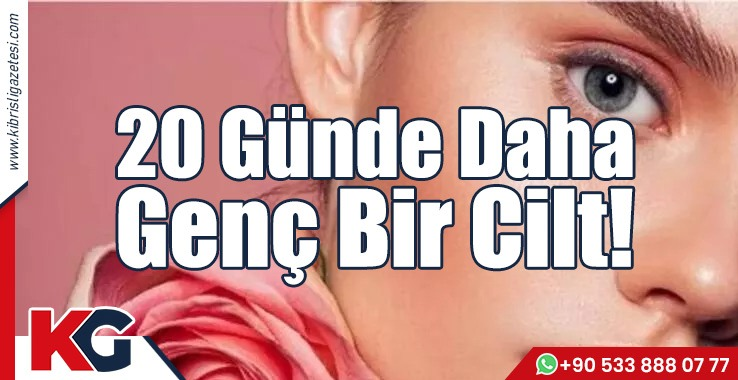20 Günde Daha Genç Bir Cilt!