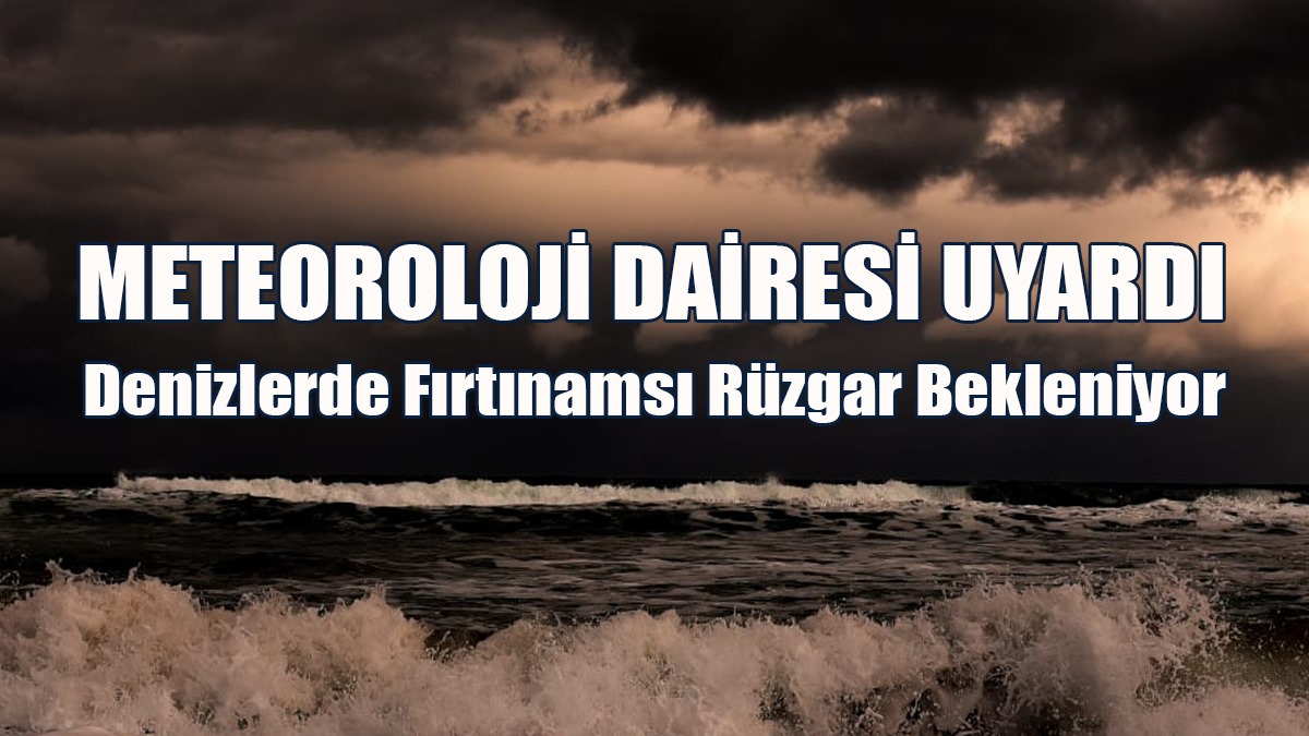 Denizlerde Fırtınamsı Rüzgar Bekleniyor