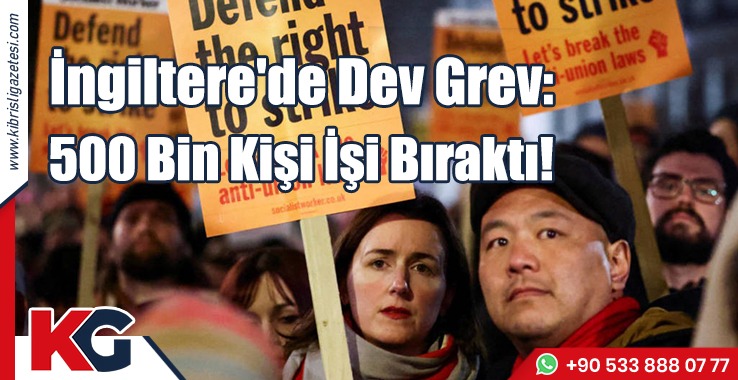 İngiltere'de Dev Grev: 500 Bin Kişi İşi Bıraktı!
