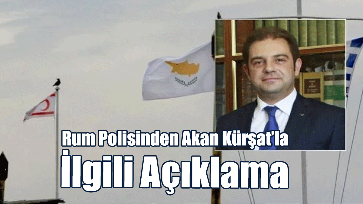 Rum Polisinden Akan Kürşat’la İlgili Açıklama