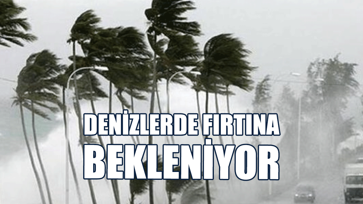 Denizlerde Fırtına Bekleniyor