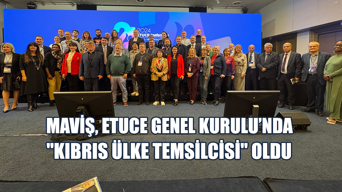 Maviş, ETUCE Genel Kurulu’nda "Kıbrıs Ülke Temsilcisi" Oldu