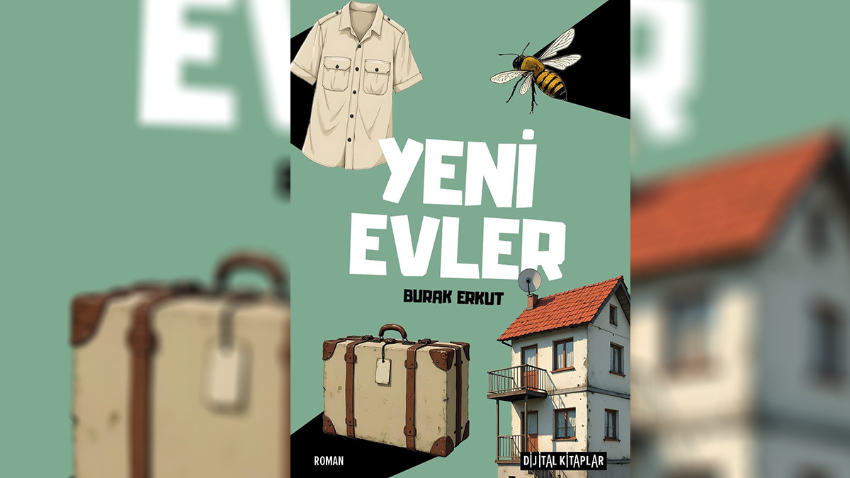Burak Erkut'un “Yeni Evler” adlı romanı yayımlandı