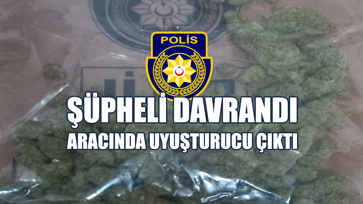 Şüpheli Davrandı, Aracında Uyuşturucu Çıktı