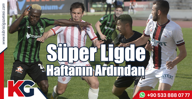 Süper Ligde Haftanın Ardından