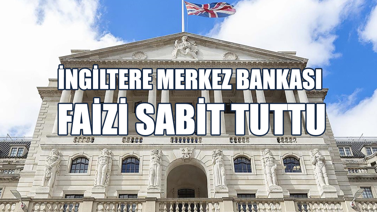 İngiltere Merkez Bankası Faizi Sabit Tuttu