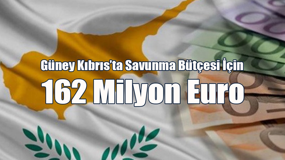 Güney Kıbrıs’ta Savunma Bütçesi İçin 162 Milyon Euro