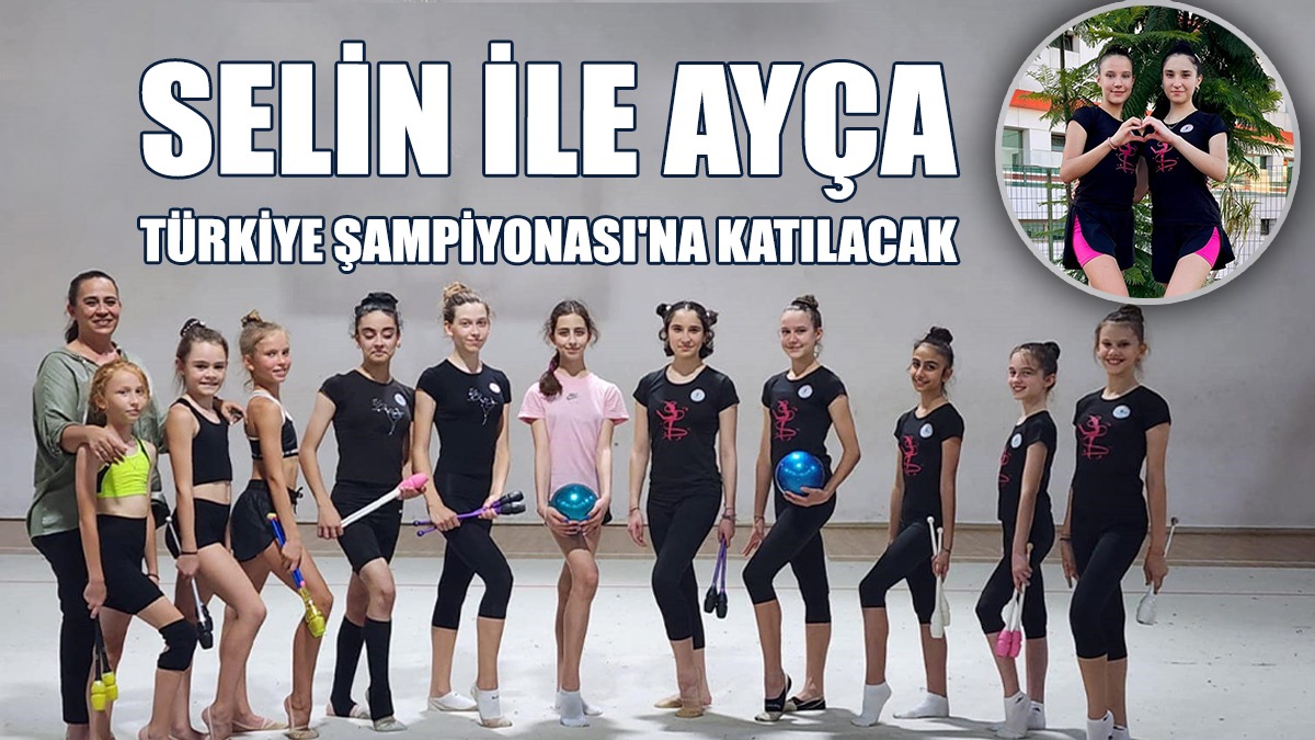 Selin İle Ayça, Türkiye Şampiyonası'na Katılma Hakkı Kazandılar