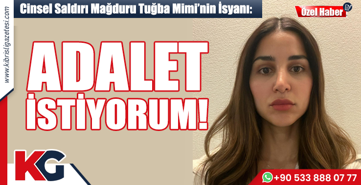 Cinsel Saldırı Mağduru Tuğba Mimi’nin İsyanı: Adalet İstiyorum