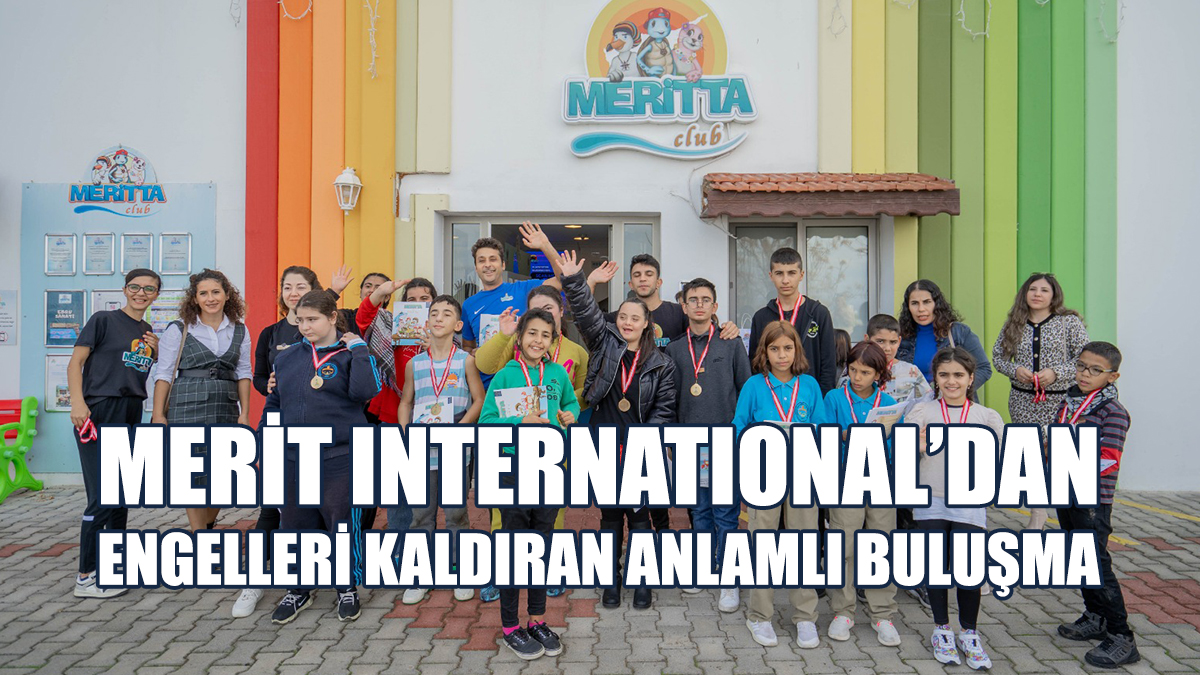 Merit International’dan Engelleri Kaldıran Anlamlı Buluşma