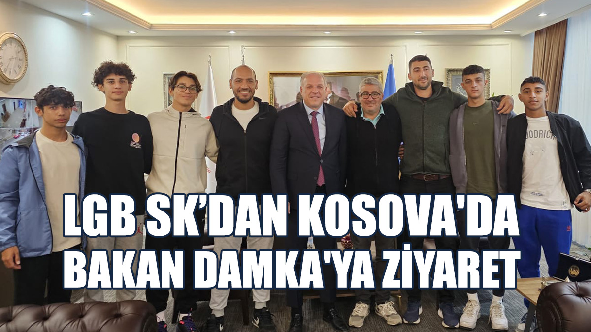 LGB SK Kosova’da Temaslarda Bulundu