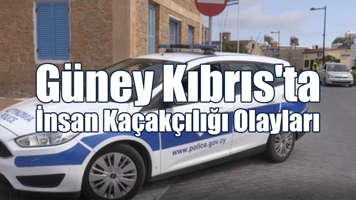 Güney Kıbrıs'ta İnsan Kaçakçılığı Olayları
