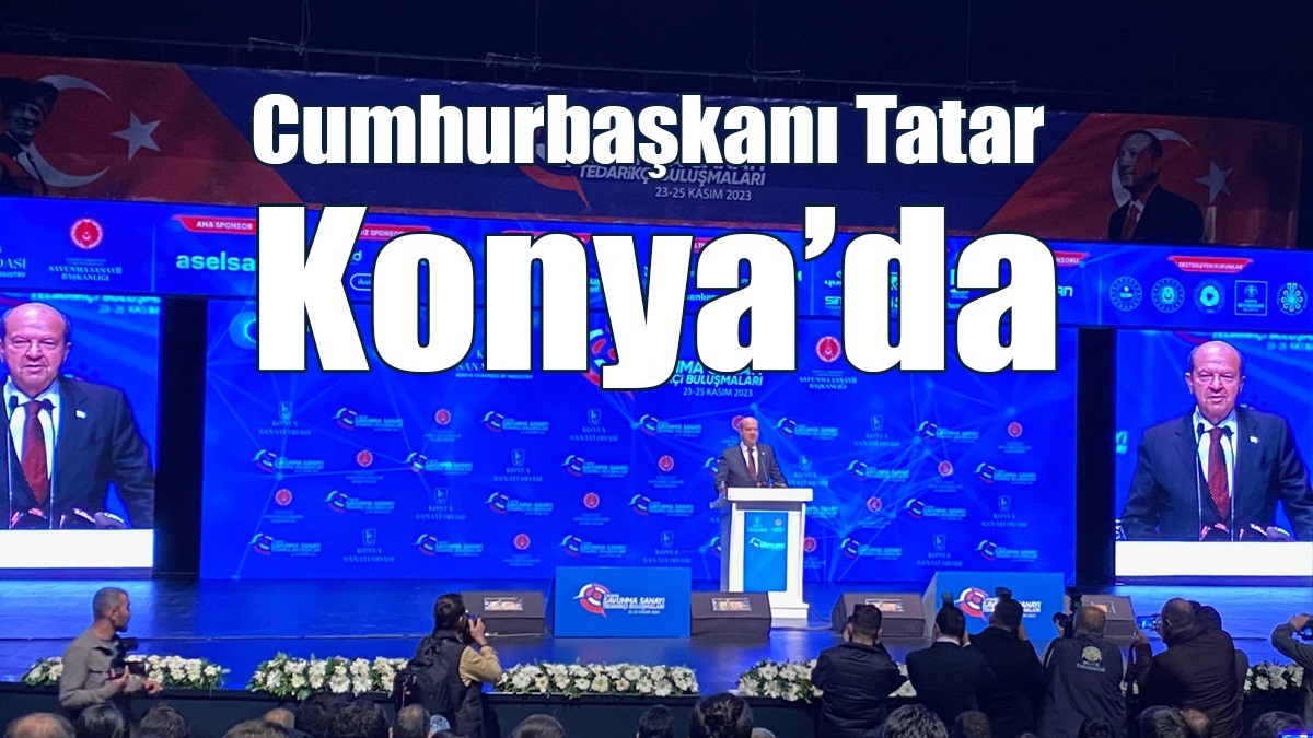 Tatar: KKTC’nin Ana Yurdu Konya’da Olmaktan Memnuniyet Duyuyorum