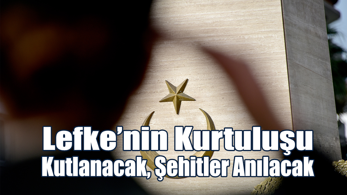 Lefke’nin Kurtuluşu Kutlanacak, Şehitler Anılacak