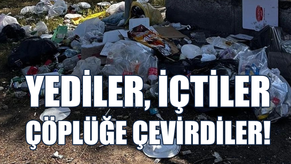 Yediler, İçtiler Çöplüğe Çevirip Gittiler!