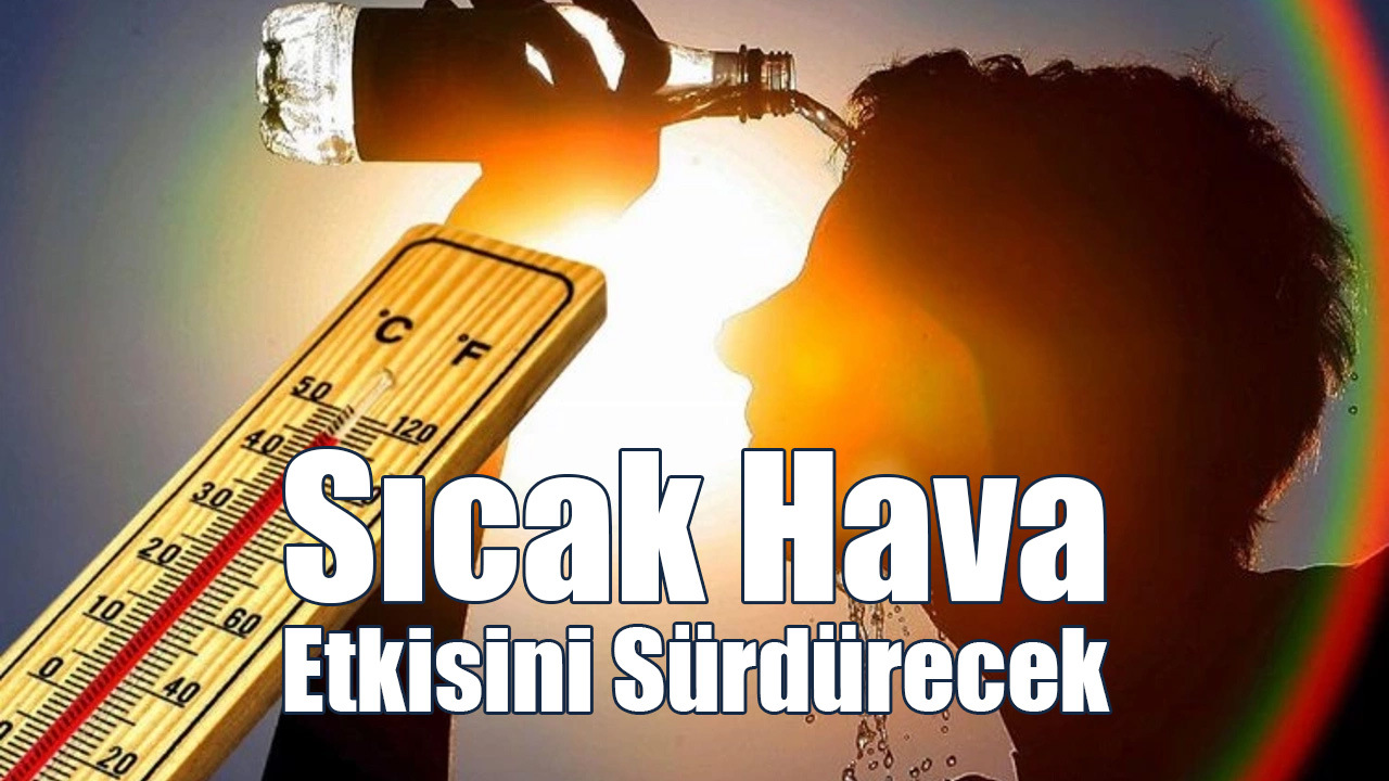 Sıcak Hava Etkisini Sürdürecek