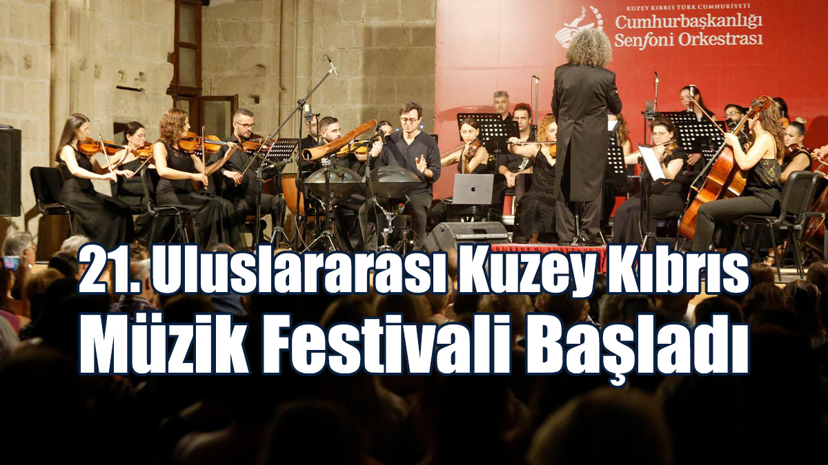 21. Uluslararası Kuzey Kıbrıs Müzik Festivali Başladı