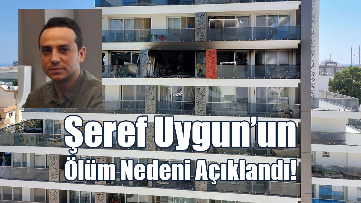 Şeref Uygun’un Ölüm Nedeni Açıklandı