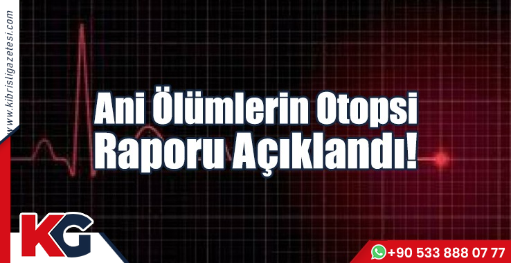 Ani Ölümlerin  Otopsi Raporu Açıklandı!