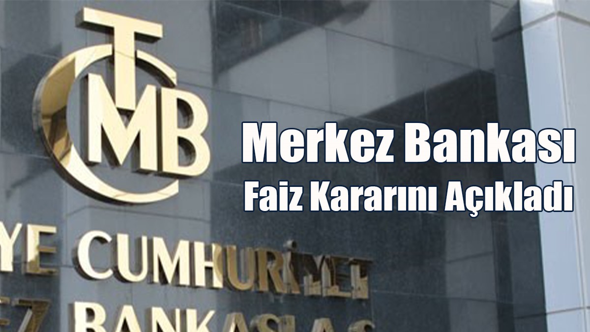 Türkiye Cumhuriyeti Merkez Bankası Faiz Kararını Açıkladı