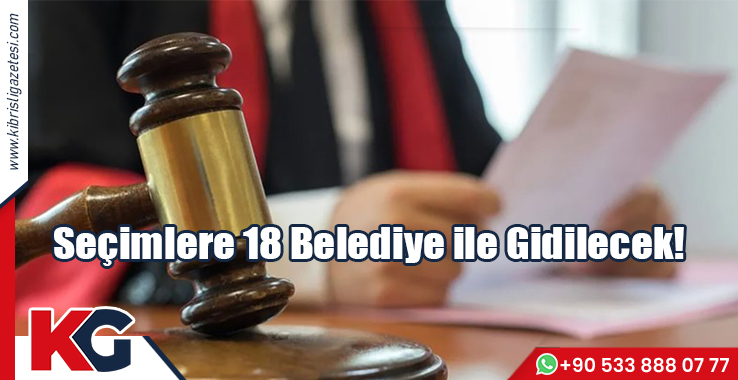 Seçimlere 18 Belediye ile Gidilecek!