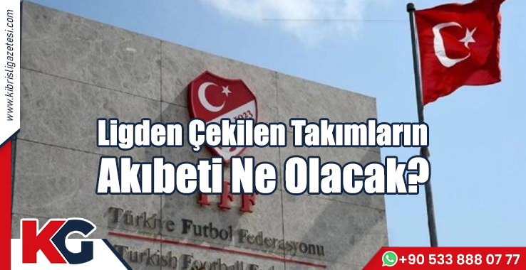 Ligden Çekilen Takımların Akıbeti Ne Olacak?
