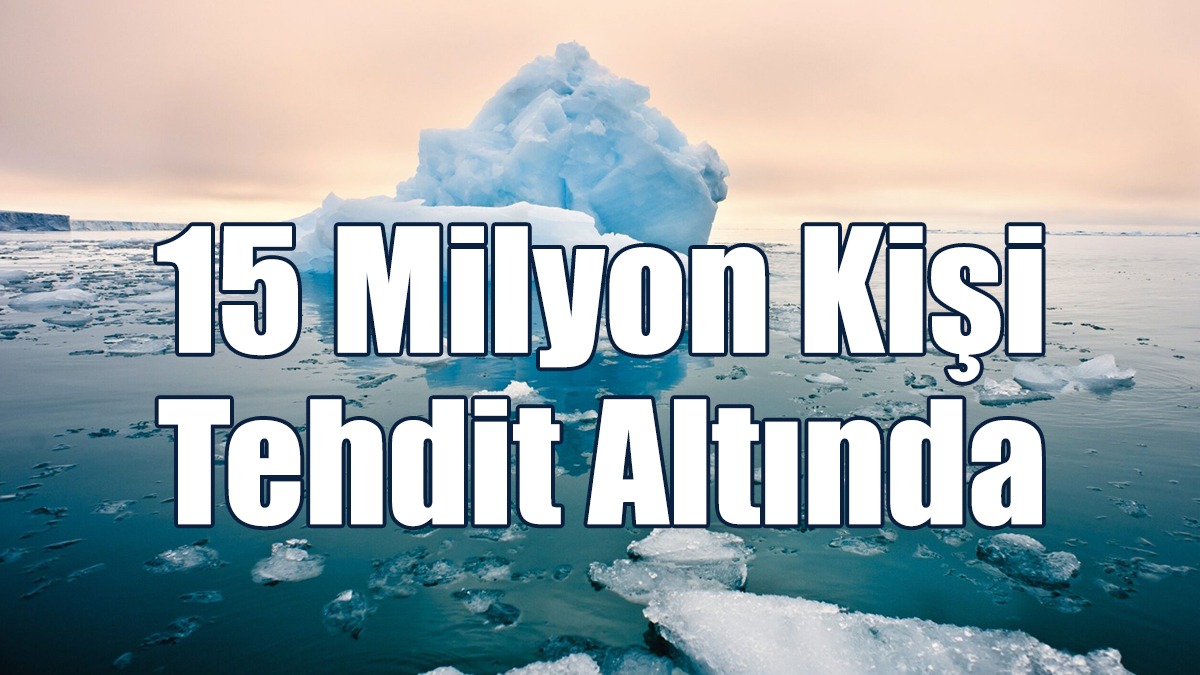 15 Milyon Kişi Tehdit Altında