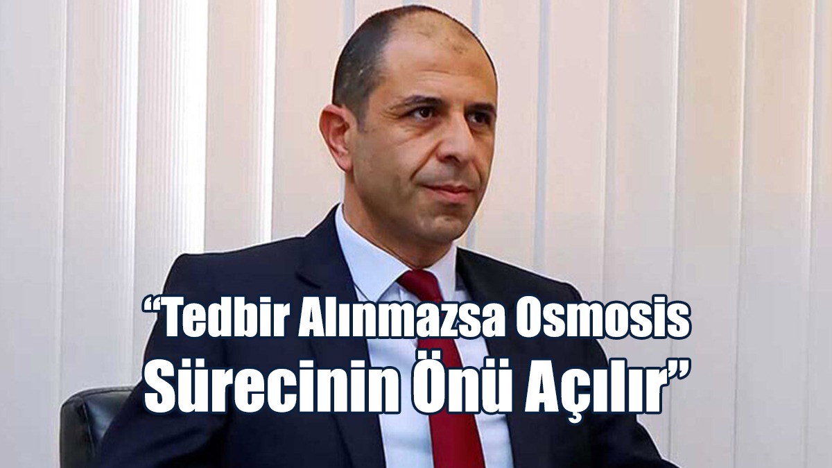 “Tedbir Alınmazsa Osmosis Sürecinin Önü Açılır”