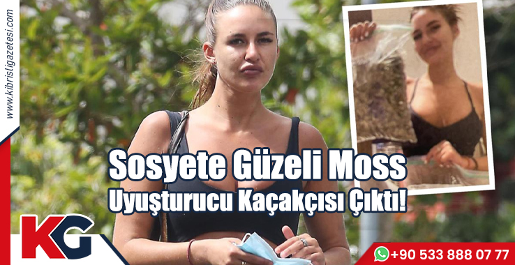 Sosyete Güzeli Moss, Uyuşturucu Kaçakçısı Çıktı!