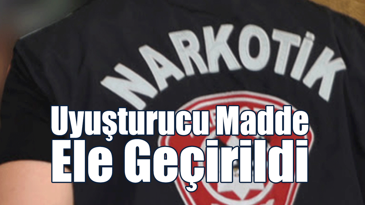 Uyuşturucu Madde Ele Geçirildi