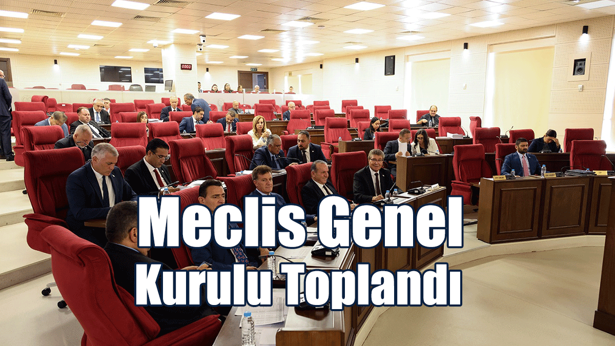 Meclis Genel Kurulu Toplandı