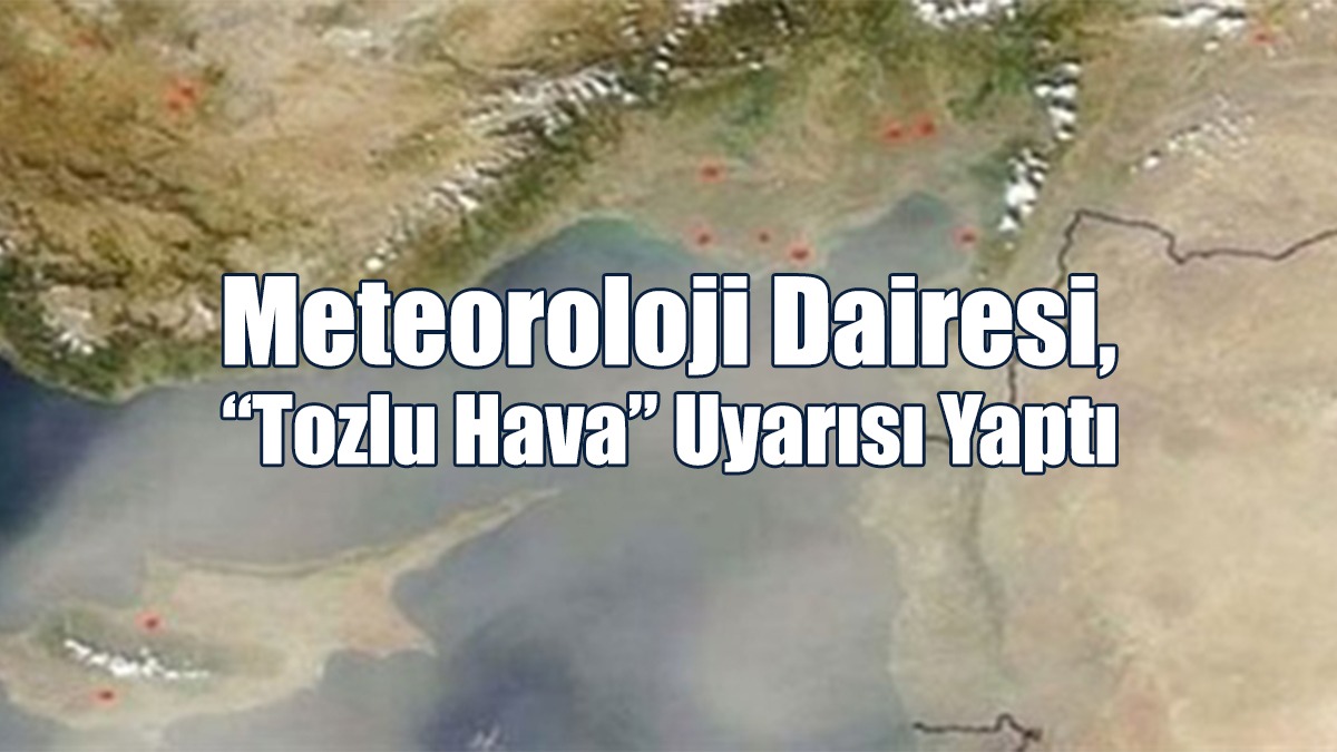 Meteoroloji Dairesi’nden Toz Uyarısı