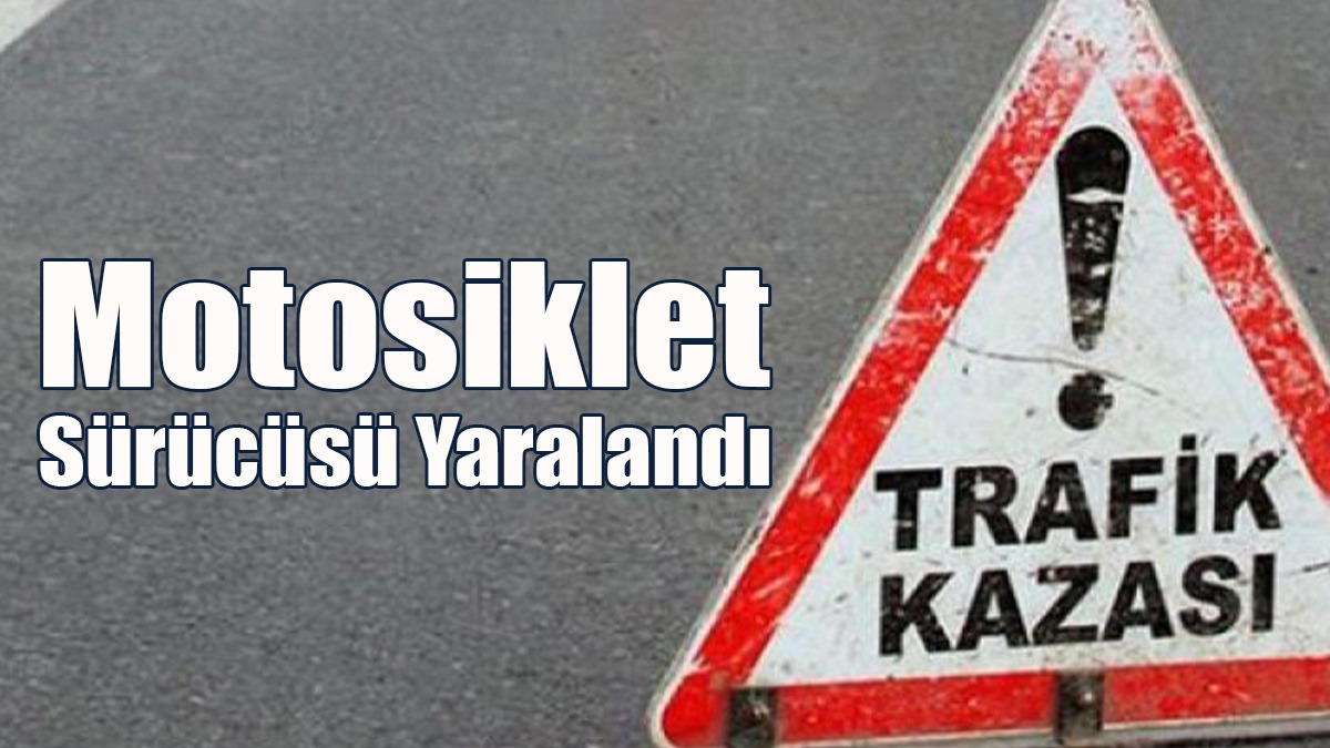 Motosiklet Sürücüsü Yaralandı
