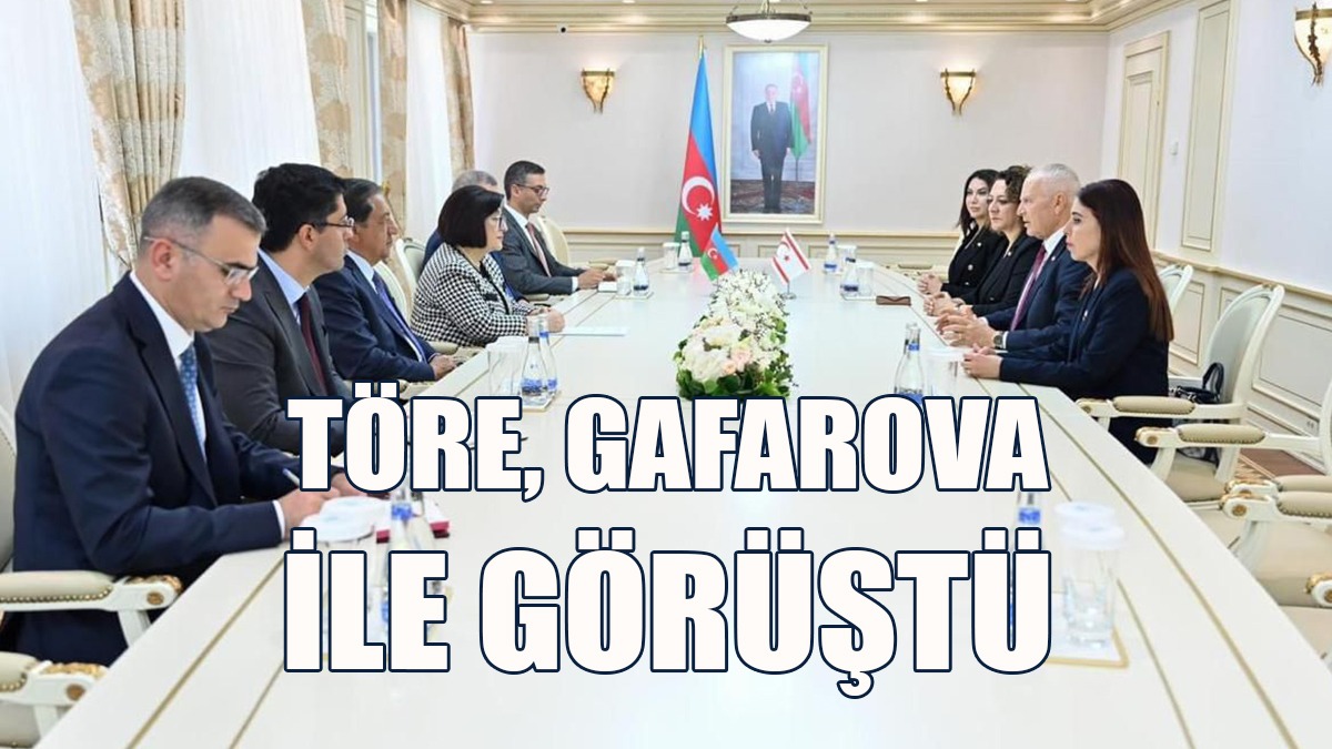 Töre, Azerbaycan Milli Meclisi Başkanı Gafarova İle Görüştü