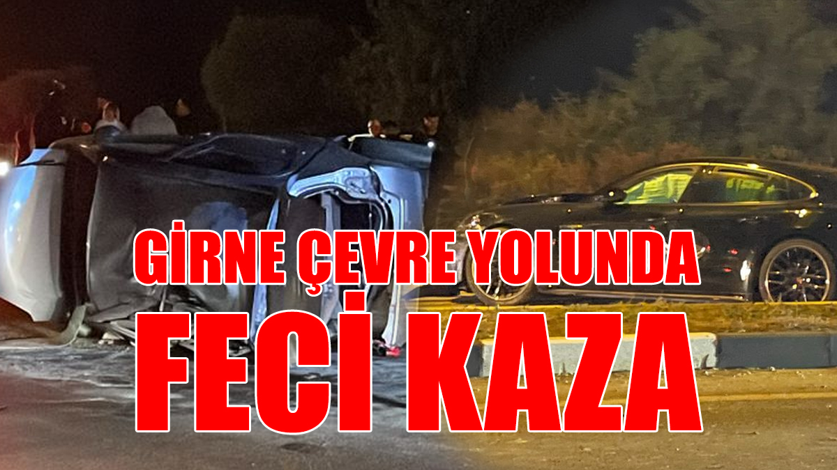 Girne Çevre Yolunda Feci Kaza!