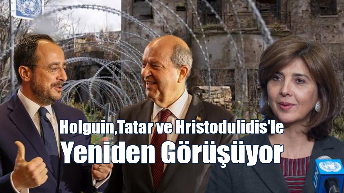 Holguin,Tatar ve Hristodulidis'le Yeniden Görüşüyor
