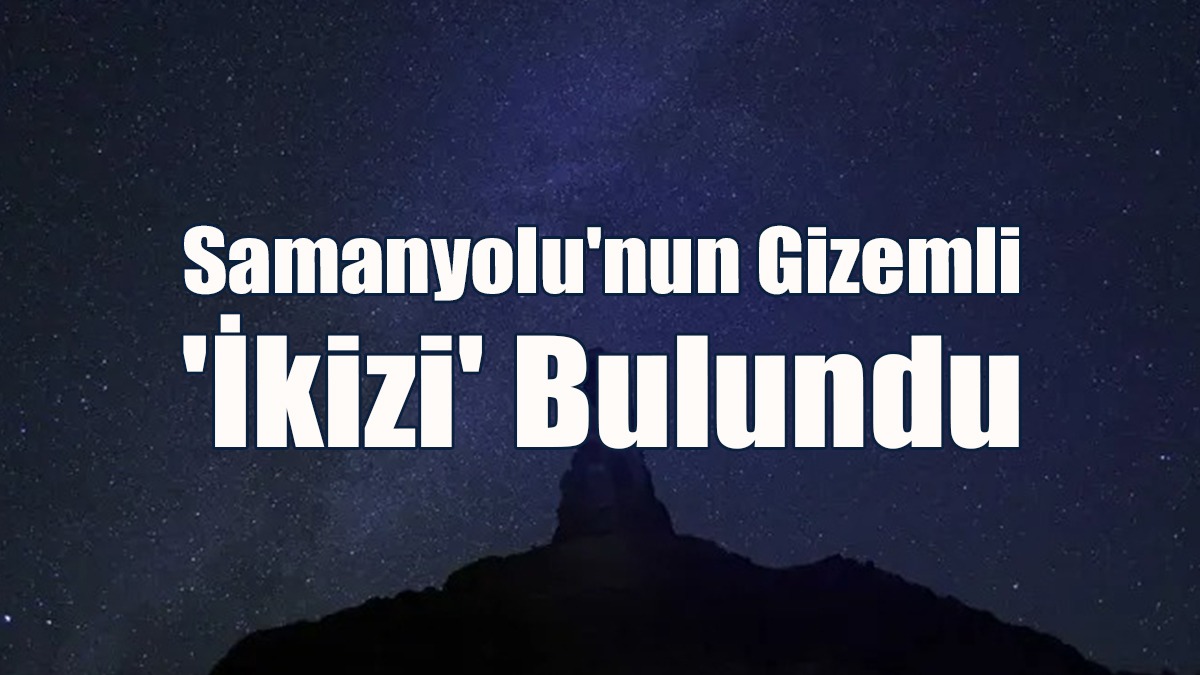 Samanyolu'nun Gizemli 'İkizi' Bulundu