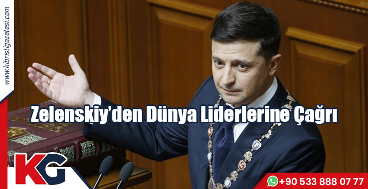Zelenskiy’den Dünya Liderlerine Çağrı