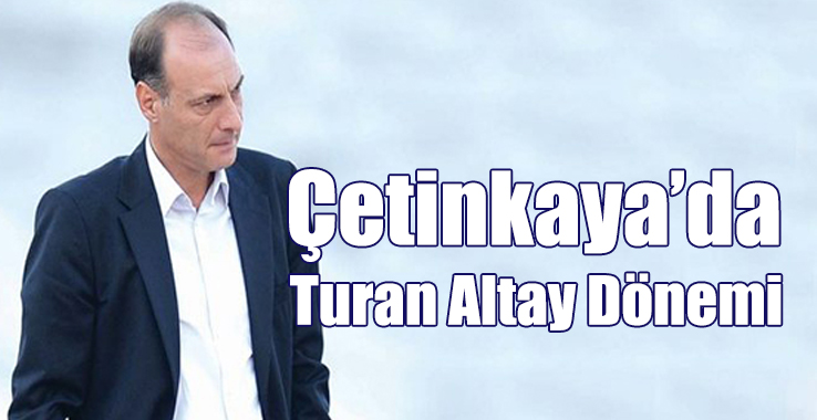Çetinkaya’da Turan Altay Dönemi