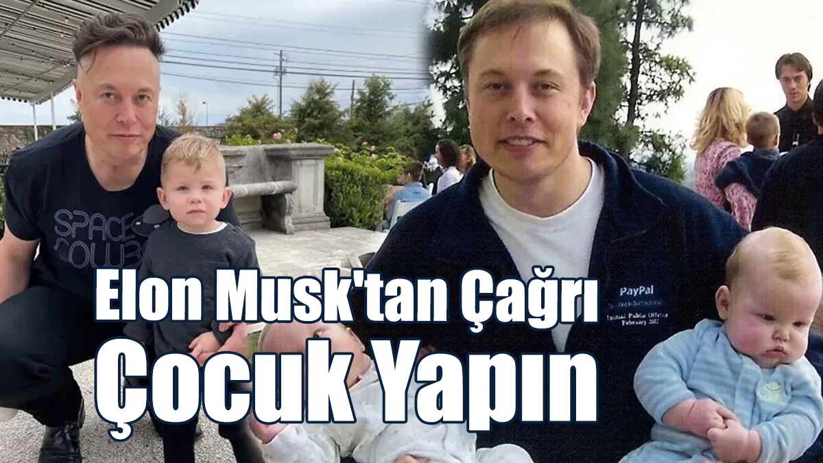 Elon Musk'tan Çağrı: Çocuk Yapın