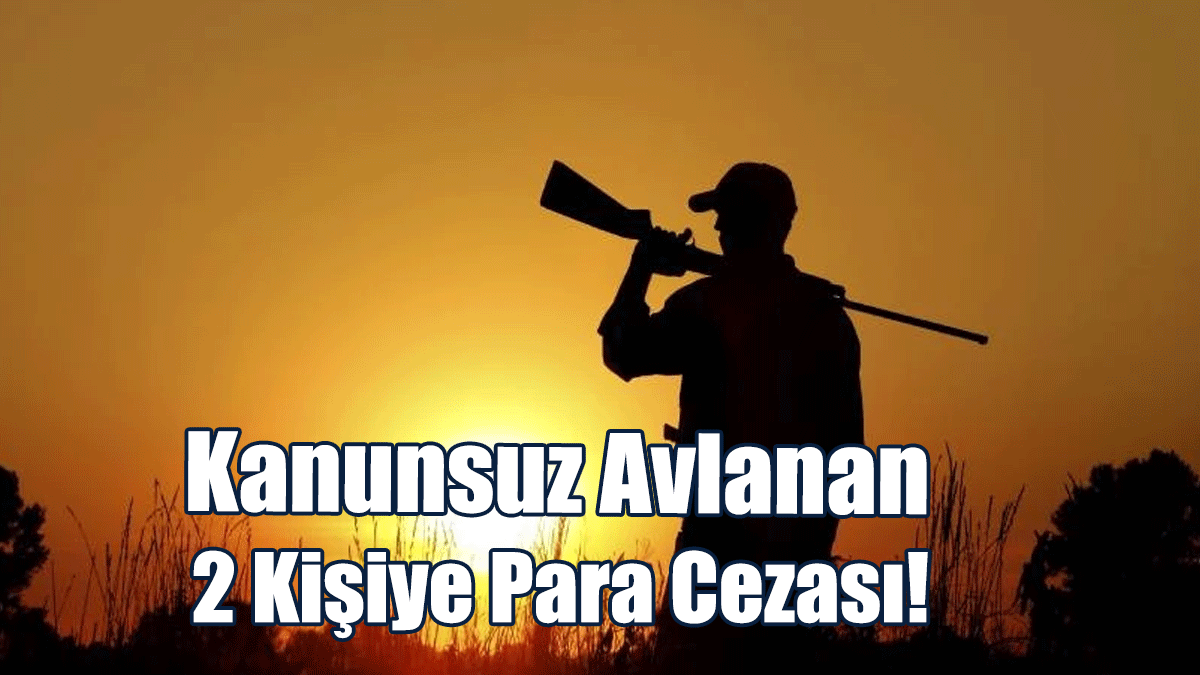 Kanunsuz Avlanan 2 Kişiye Para Cezası!