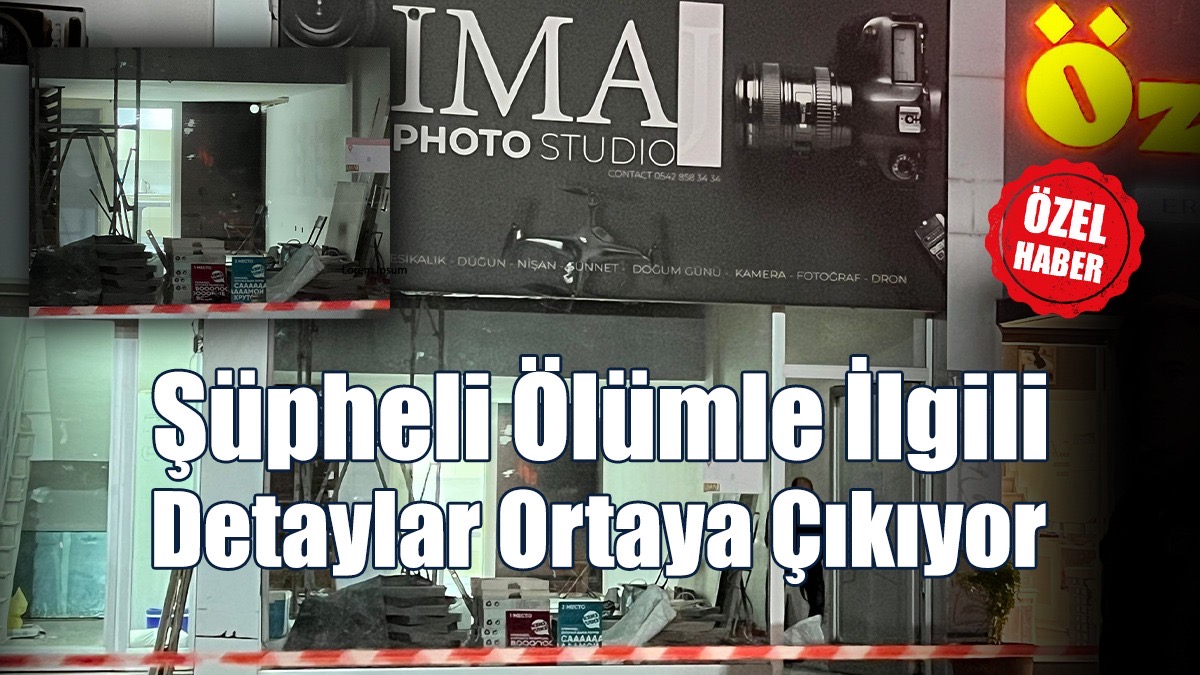 Şüpheli Ölümle İlgili Detaylar Ortaya Çıkıyor