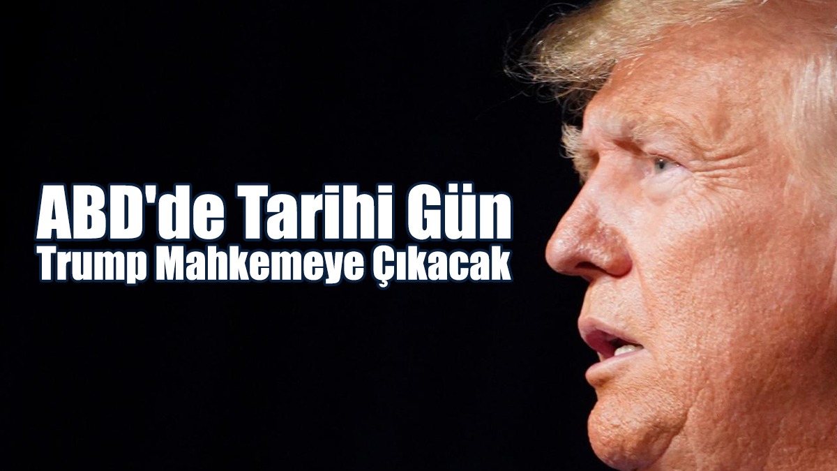 ABD'de Tarihi Gün: Trump Mahkemeye Çıkacak