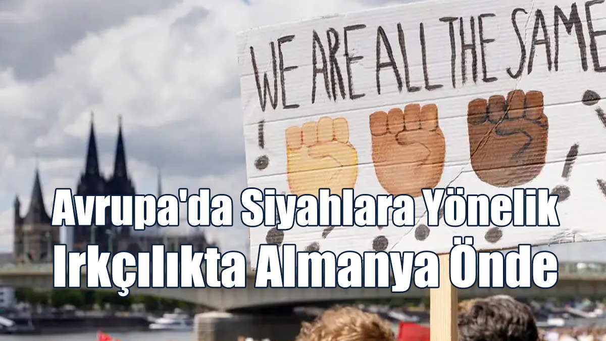 Anket: Avrupa'da Siyahlara Yönelik Irkçılıkta Almanya Önde