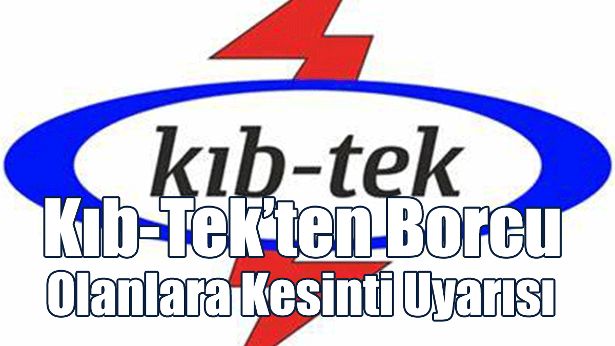 Kıb-Tek’ten Borcu Olanlara Kesinti Uyarısı