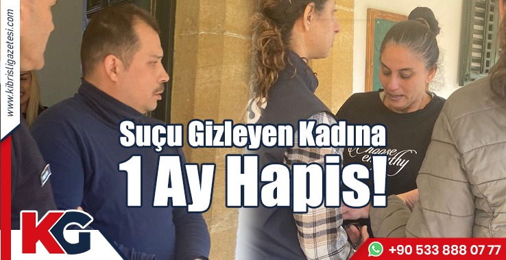 Suçu Gizleyen Kadına 1 Ay Hapis!