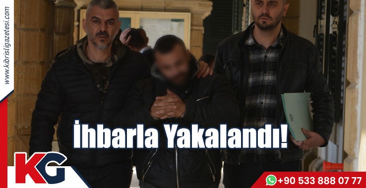 İhbarla Yakalandı!